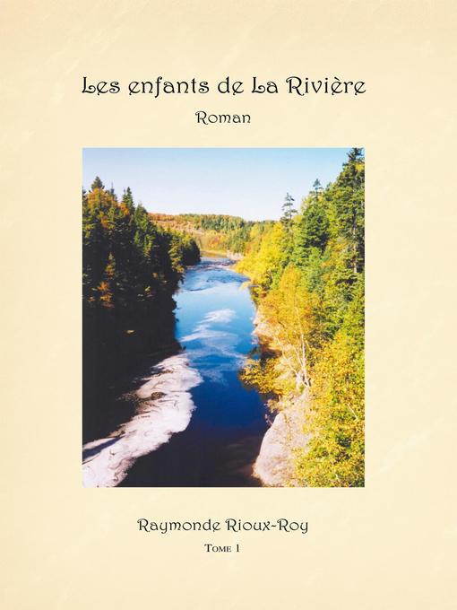 Title details for Les Enfants De La Rivière by Raymonde Rioux-roy - Available